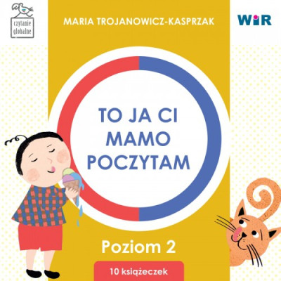 To ja ci, mamo poczytam, Czytanie globalne dla dzieci, Poziom 2, Zestaw, Maria Trojanowicz- Kasprzak, Wydawnictwo Wir