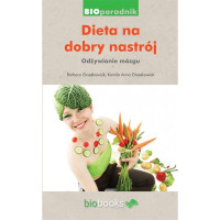 Dieta na dobry nastrój - Odżywianie mózgu. B. Grześkowiak, K. A. Grześkowiak, Biobooks